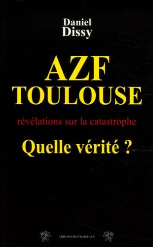 AZF-Toulouse : Quelle vérité ?: Révélations sur la catastrophe du 21 septembre book