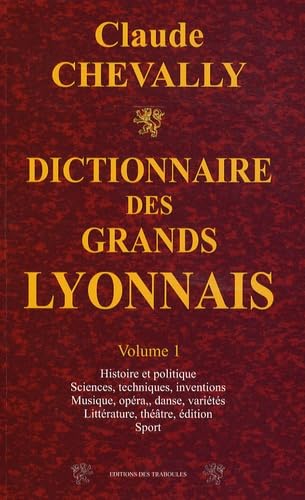 Dictionnaire des grands Lyonnais: Volume 1 book