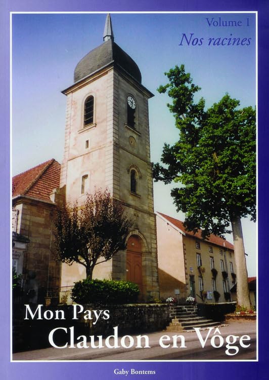 Mon Pays, Claudon en Vôge Volume 1 : Nos racines book