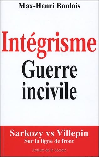Intégrisme Guerre incivile: Sarkozy vs Villepin, sur la ligne de front book