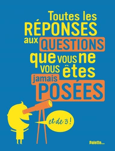 Toutes les réponses aux questions que vous ne vous êtes jamais posées et de 3 ! book