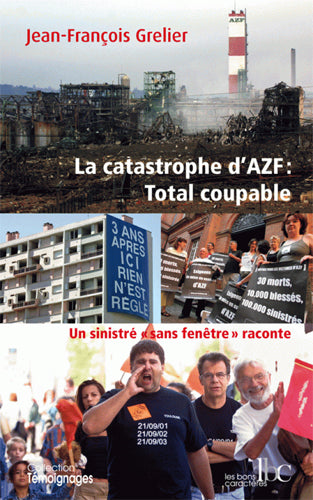 La catastrophe d'AZF : Total coupable : un sinistré sans-fenêtre raconte book