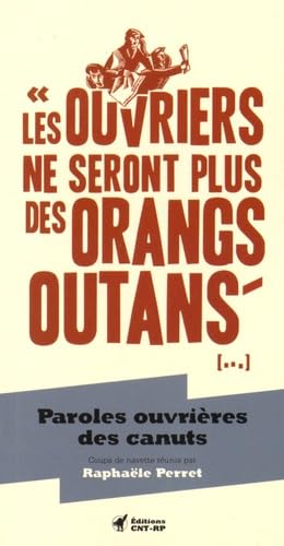 Les ouvriers ne seront plus des orangs-outans ...: Paroles ouvrières des canuts Politics & History