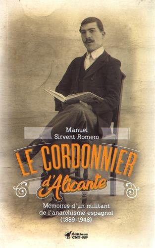 Le cordonnier d'Alicante : mémoires d'un militant de l'anarchisme espagnol (1889-1948) Essays & Short Stories
