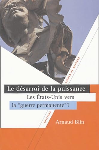 Le désarroi de la puissance: Les Etats-Unis vers la "guerre permanente" ? Books