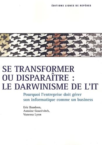 Se transformer ou disparaître : le darwinisme de l'IT: Pourquoi l'entreprise doit gérer son IT comme un business Books