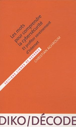 Les mots pour comprendre la cybersécurité : Et profiter sereinement d'Internet Books