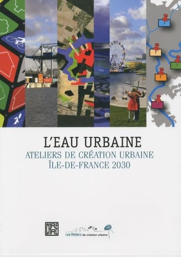 L'eau urbaine: Ateliers de création urbaine Ile-de-France 2030 Books