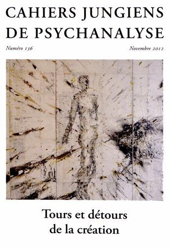 Cahiers jungiens de psychanalyse, N° 136, novembre 201 : Tours et détours de la création book