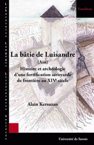 La bâtie de Luisandre (Ain) : Histoire et archéologie d'une fortfication savoyarde de frontière au XIVe siècle book
