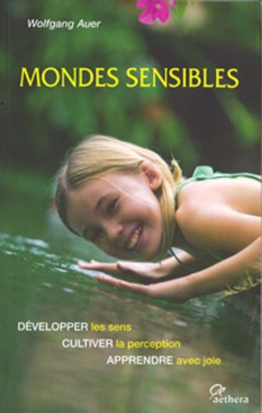 Mondes sensibles : développer les sens, cultiver la perception, apprendre avec joie book
