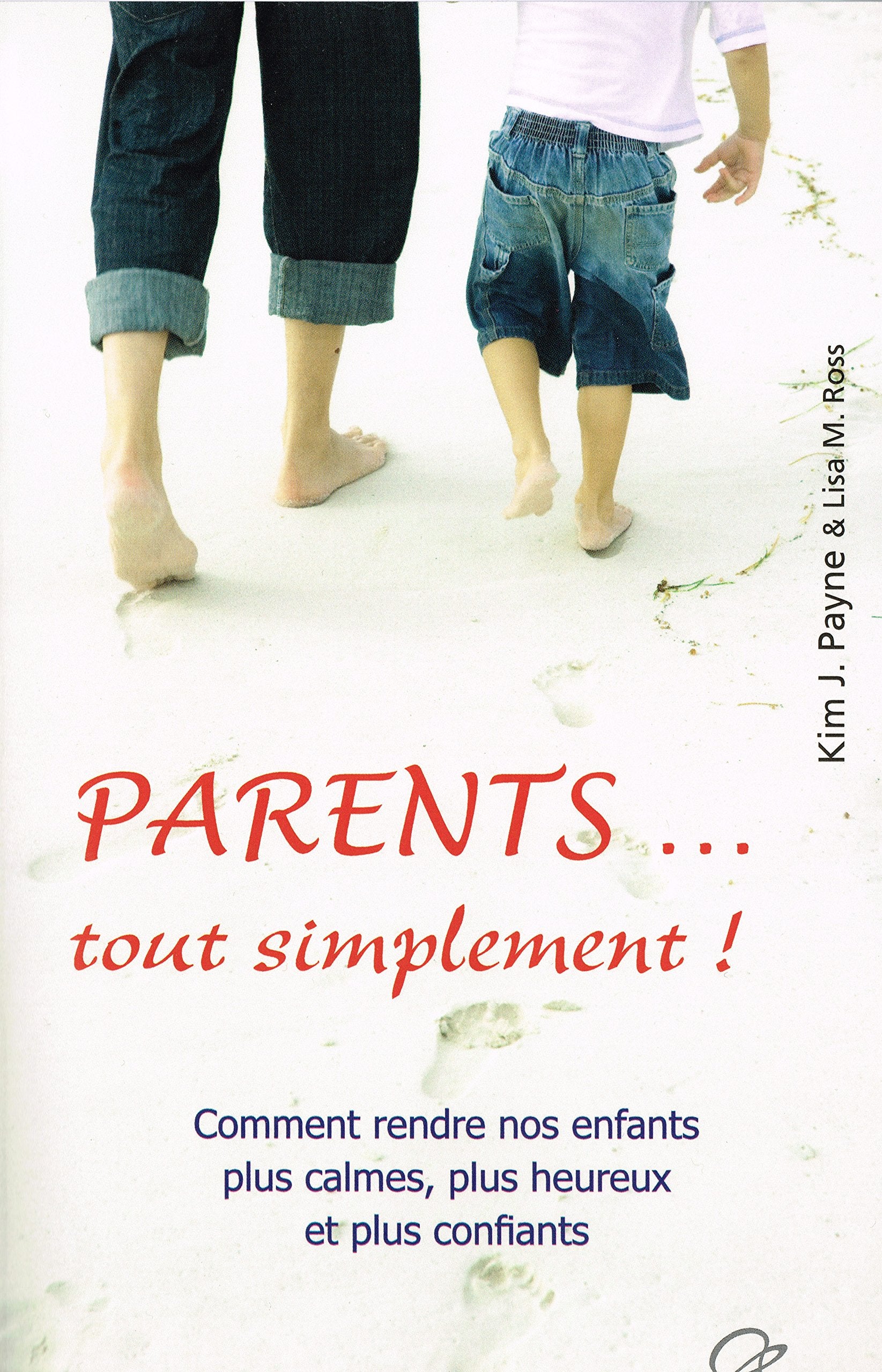 Parents... tout simplement ! : Comment rendre nos enfants plus calmes, plus heureux et plus confiants Books