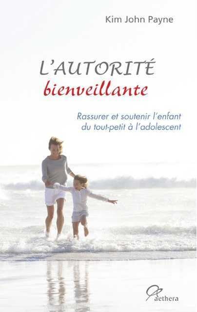 L'autorité bienveillante: Rassurer et soutenir l'enfant du tout-petit à l'adolescent Social Sciences
