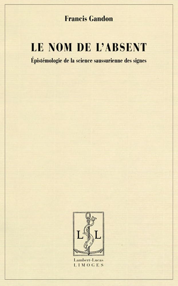 Le nom de l'absent : Epistémologie de la science saussurienne des signes book