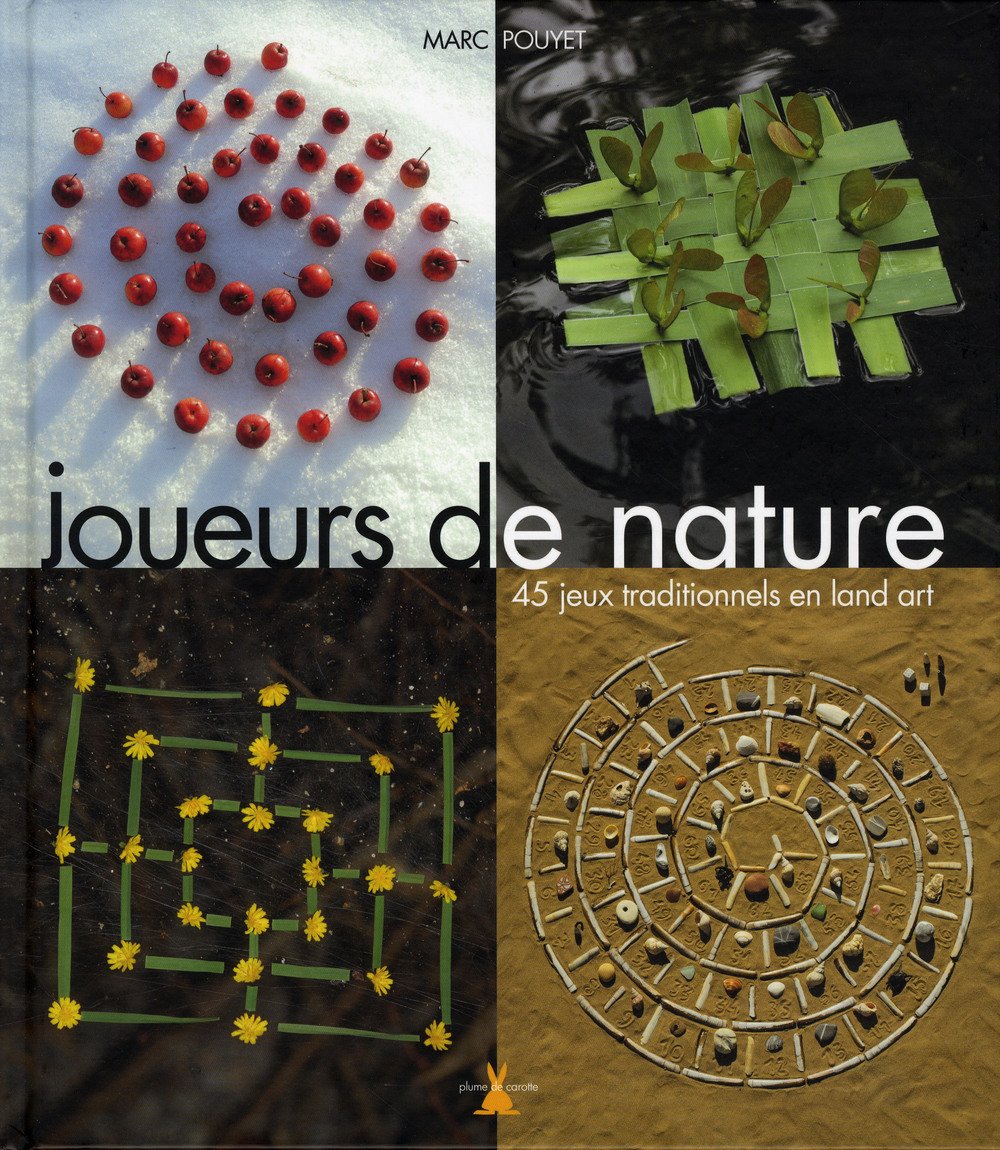 Joueurs de nature: 45 jeux traditionnels en land art Books