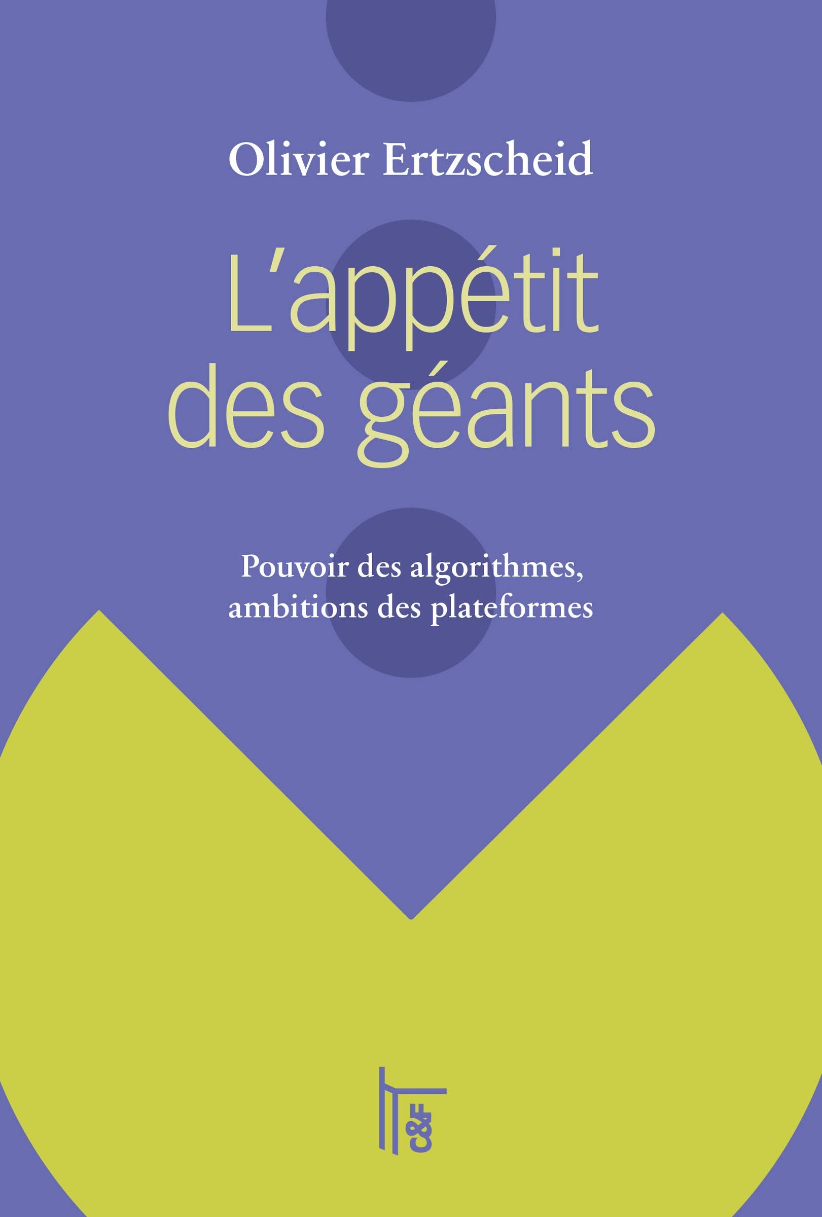 L'appétit des géants : pouvoir des algorithmes, ambitions des plateformes Books
