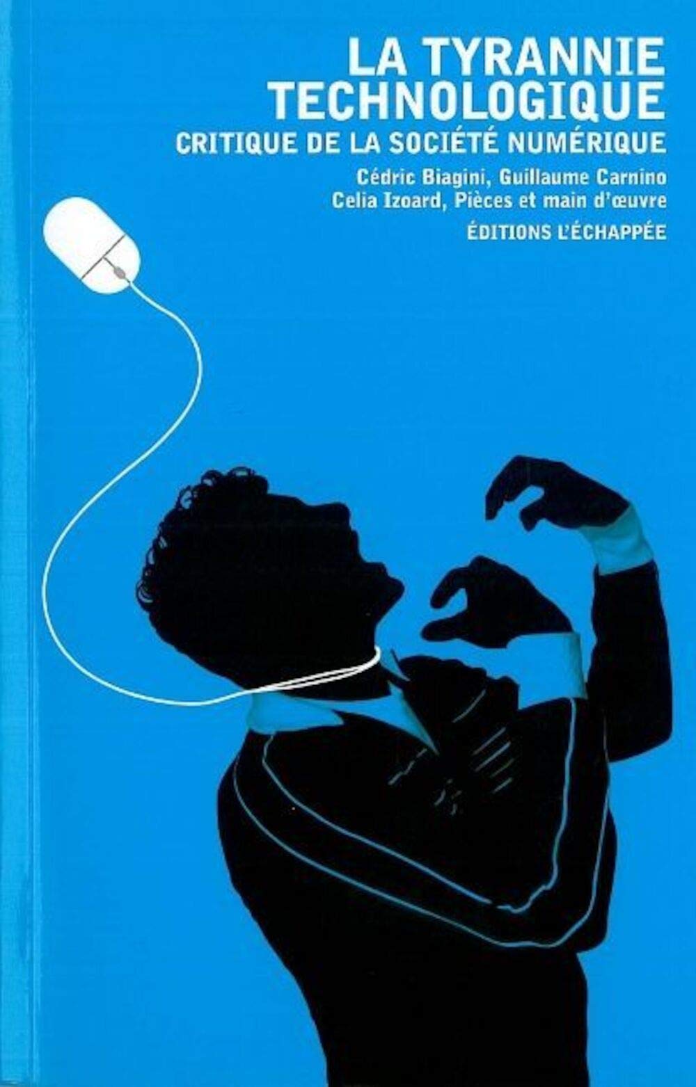La Tyrannie technologique: Critique de la société numérique Books