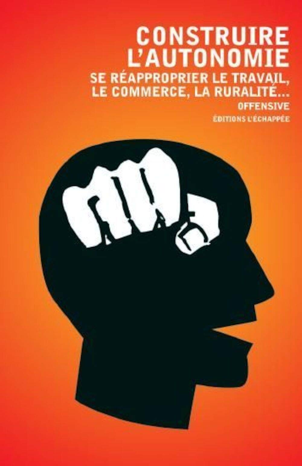 Construire l'autonomie: Se réapproprier le travail, le commerce, la ruralité... Books