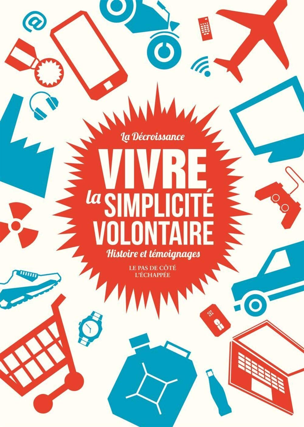 Vivre la simplicité volontaire: Histoire et témoignages Books