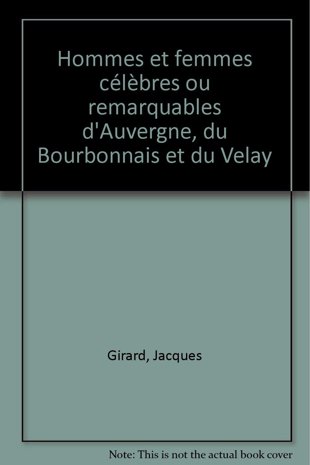 Hommes et femmes célèbres ou remarquables d'Auvergne, du Bourbonnais et du Velay book