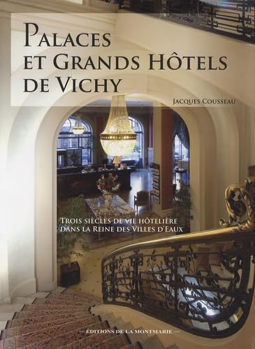 Palaces et grands hôtels de Vichy: Trois siècles de vie hôtelière dans la reine des villes d'eaux book