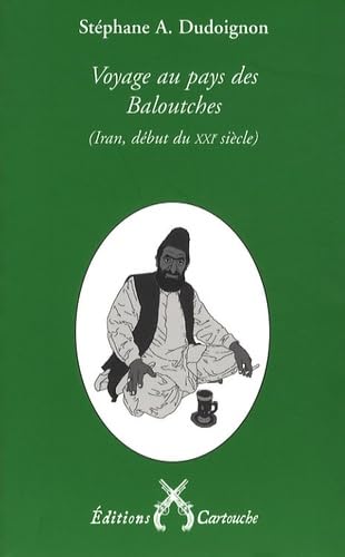 Voyage au pays des Baloutches: (Iran oriental, an XXVIII - XXIe siècle - de la République islamique) Books