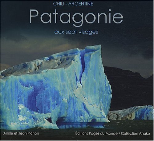 Patagonie aux sept visages: Chili-Argentine Books