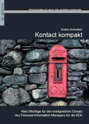 Kontact kompakt. Alles Wichtige für den erfolgreichen Einsatz des Personal Information Managers für die KDE Computer Science