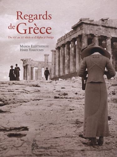 Regards de Grèce: Du XIXe au XXe siècle et d'Alpha à Oméga book