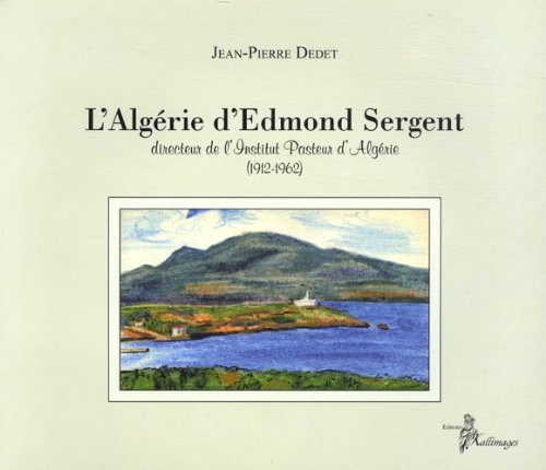 L'Algérie d'Edmond Sergent: Directeur de l'Institut Pasteur d'Algérie (1912-1962) book