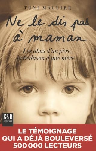 Ne le dis pas à Maman: Les abus d'un père, la trahison d'une mère... book
