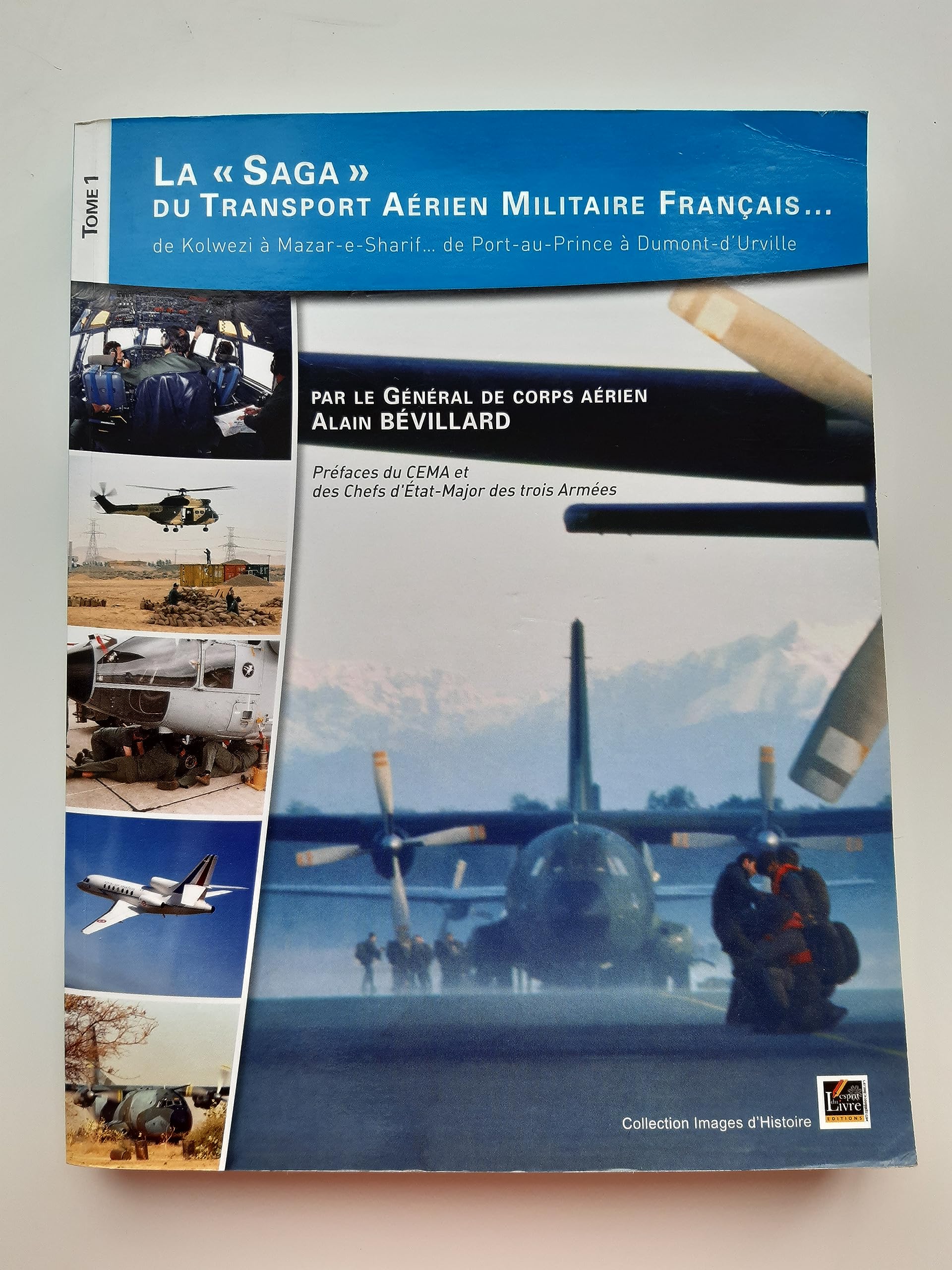 La saga du transport aérien militaire français...: Tome 1, De Kolwezi à Mazar-e-Sharif... de Port-au-Prince à Dumont-d'Urville book