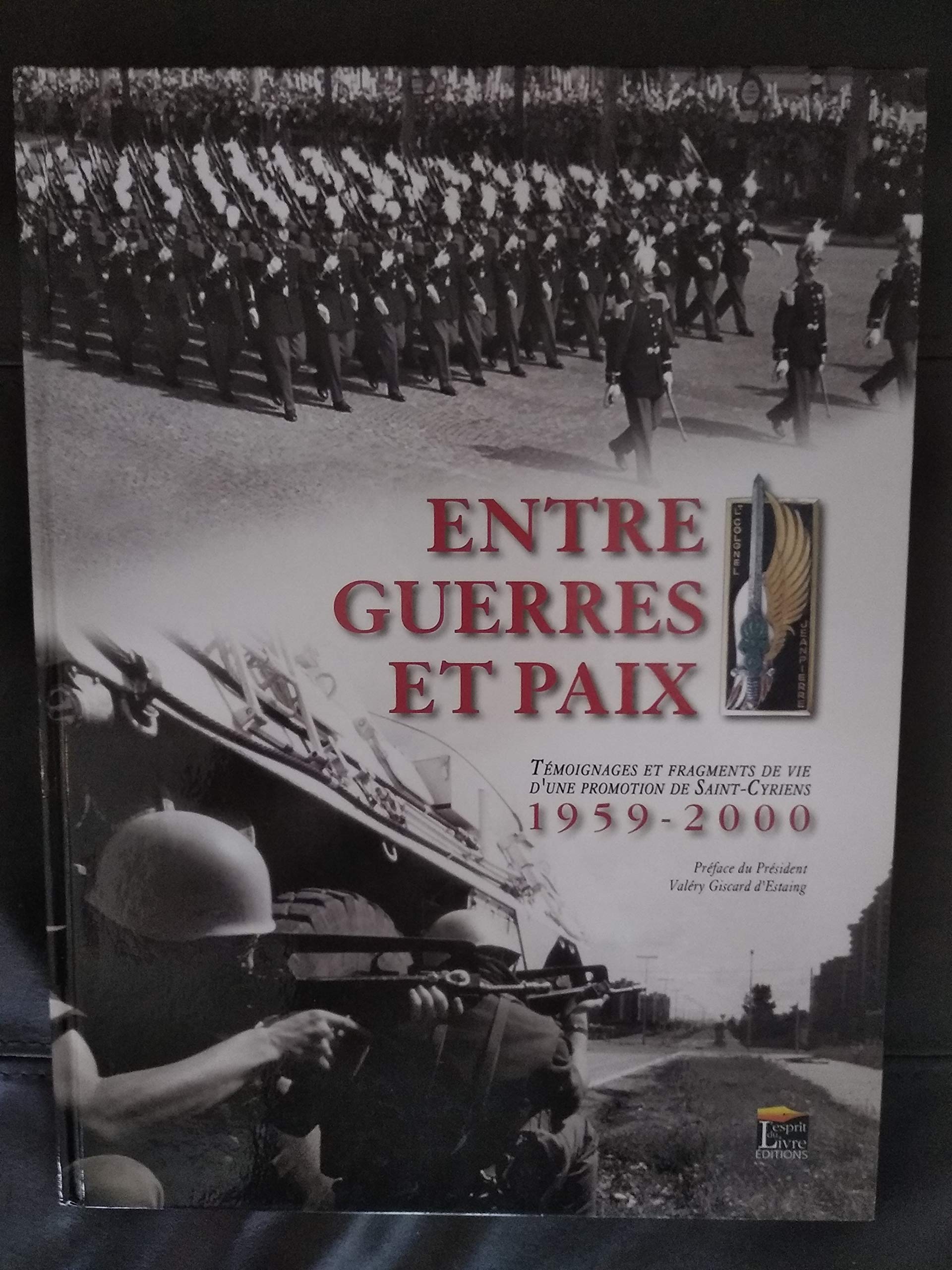 Entre Guerre et Paix Témoignage et fraguements de vie d' une promotion de Saint-Cyriens 1959-2000 book