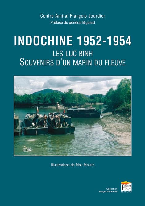 INDOCHINE, 1952-1954 : LES LUC BINH, SOUVENIRS D'UN MARIN DU FLEUVE Memories