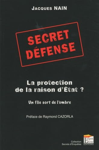 Secret défense : la protection de la raison d'Etat ?: Un flic sort de l'ombre book