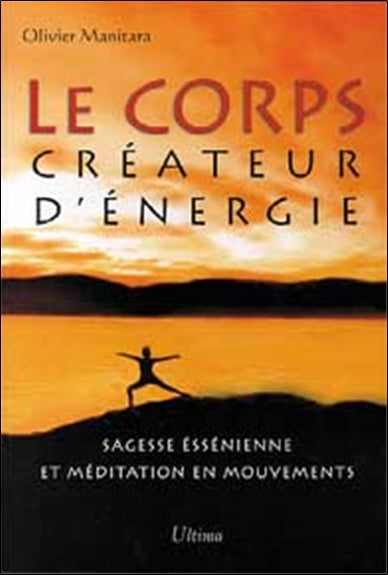 Le corps créateur d'énergie : sagesse essénienne et méditation en mouvements Religion & Esotericism