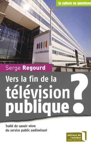 Vers la fin de la télévision publique ? : Traité de savoir-vivre du service public audiovisuel Essays & Short Stories