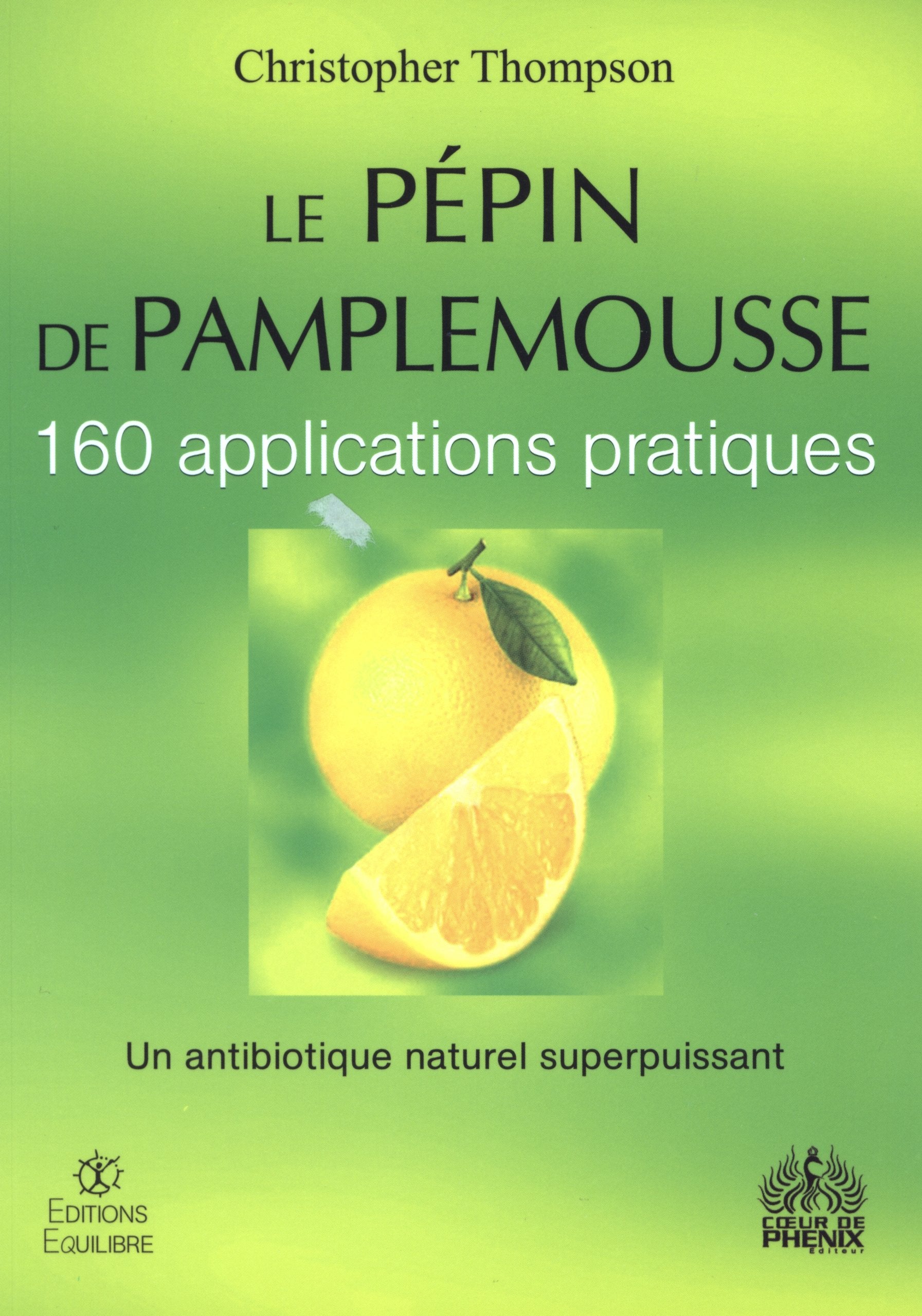 Le pépin de pamplemousse: 160 applications pratiques. Un antibiotique naturel superpuissant book