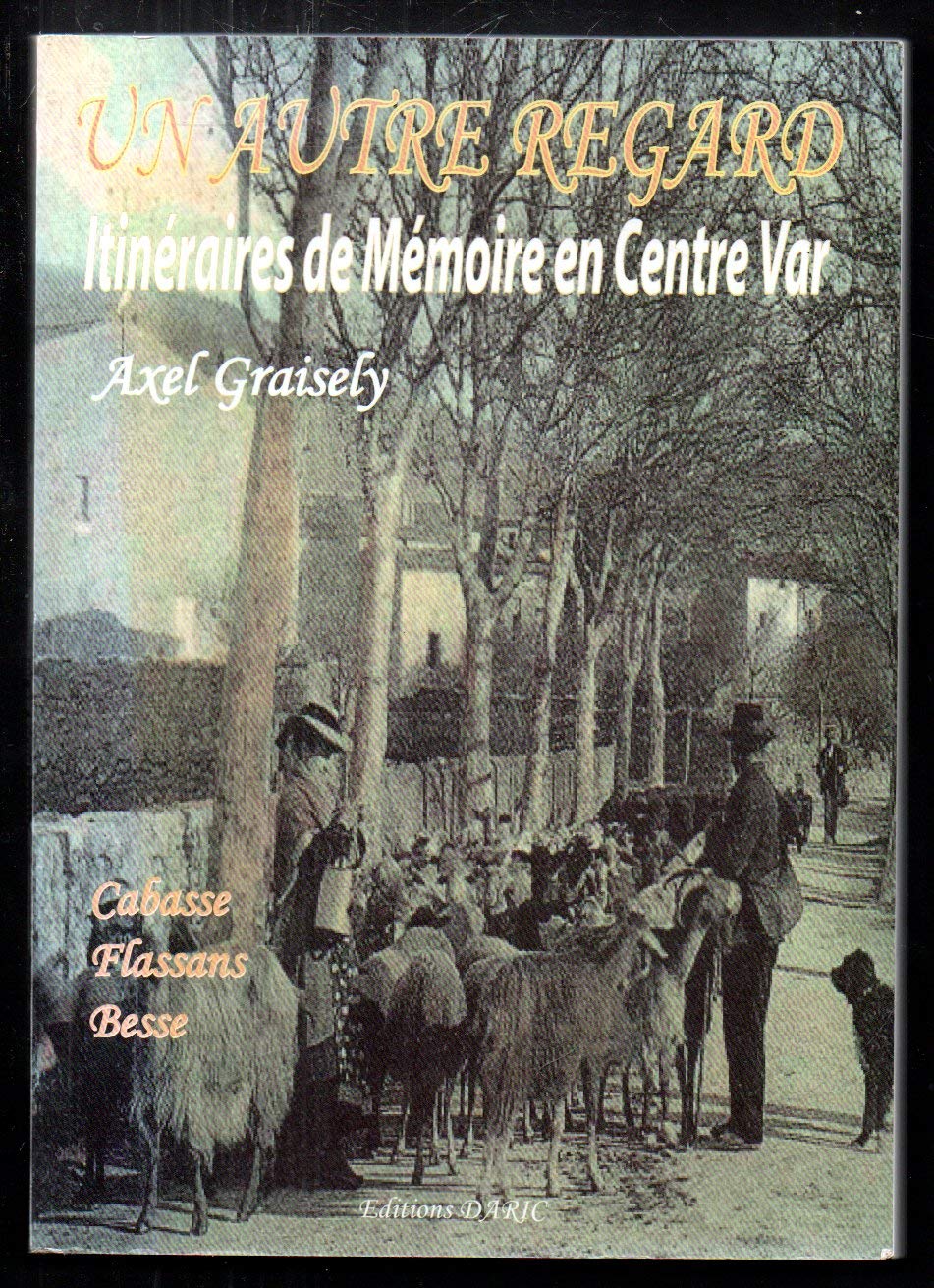 UN AUTRE REGARD - ITINERAIRES DE MEMOIRE EN CENTRE VAR - CABASSE - FLASSANS - BESSE book
