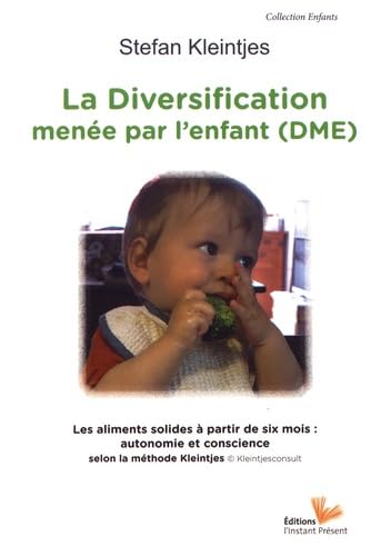 La diversification menée par l'enfant: Les aliments solides à partir de six mois : autonomie et conscience selon la méthode Kleintjes Leisure, Home & Garden