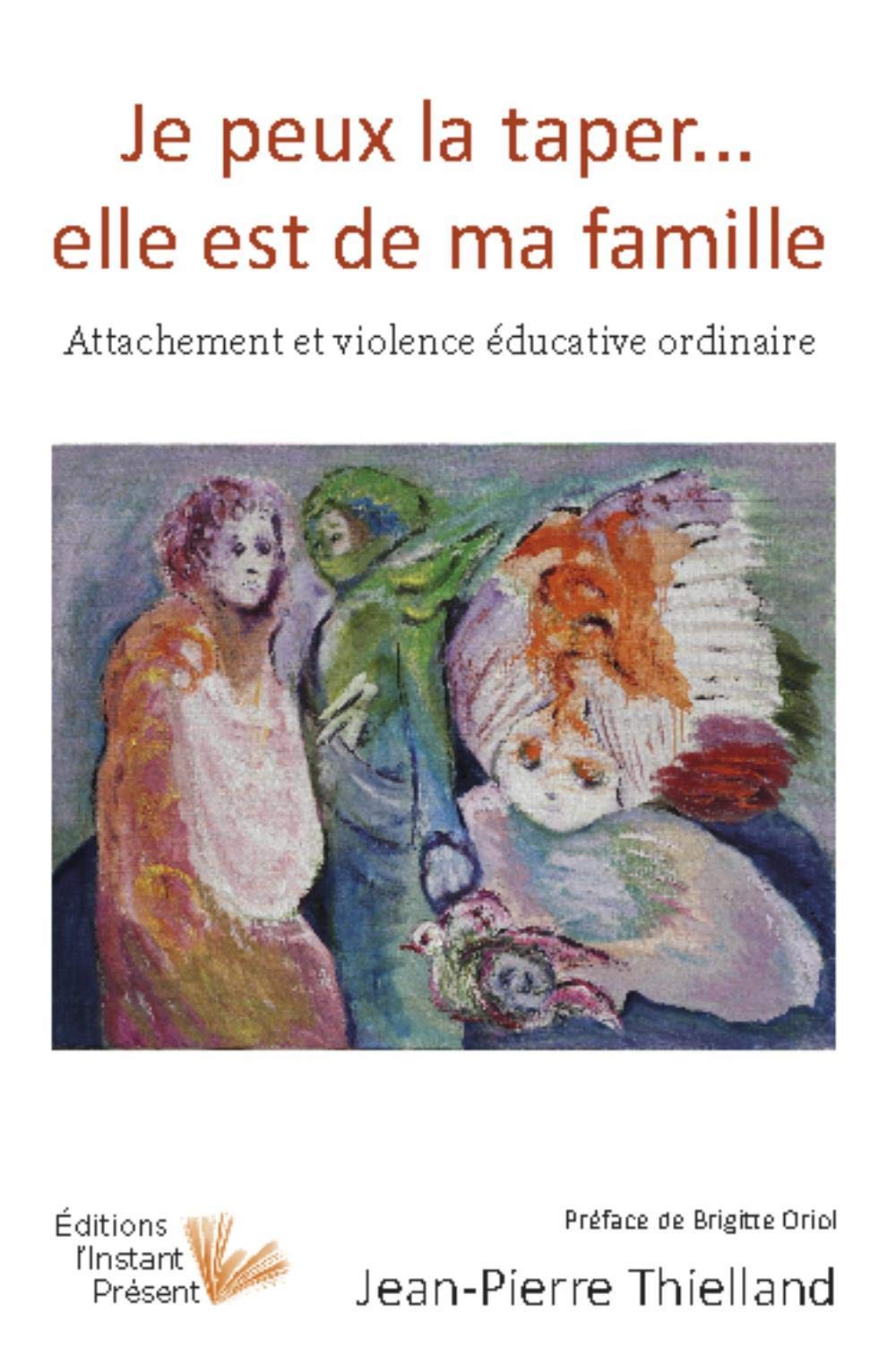 Je peux la taper, elle est de ma famille : Attachement et violence éducative ordinaire Parents & Children