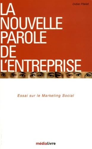 La nouvelle parole de l'entreprise: Essai sur le marketing social Books