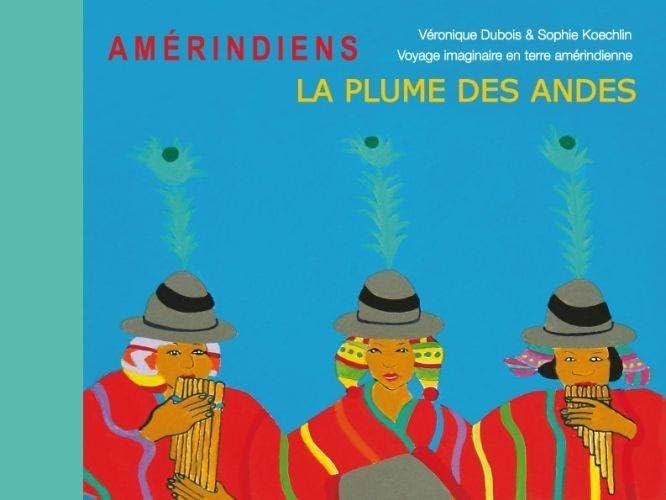 La Plume des Andes: Voyage imaginaire en terre amérindienne Novels & Short Stories