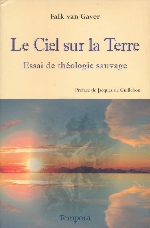 Le Ciel sur la terre: Essai de théologie sauvage Religion & Esotericism
