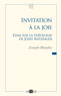 Invitation à la joie : essai sur la théologie de Joseph Ratzinger Religion & Esotericism