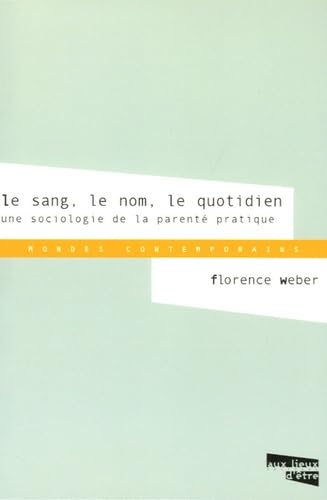 Le sang, le nom, le quotidien: Une sociologie de la parenté pratique Books