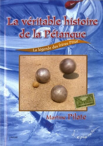 La véritable histoire de la pétanque, la légende des frères Pitiot book