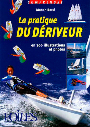 La pratique du dériveur en 300 illustrations et photos Leisure & Fun