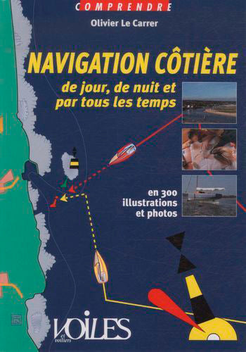 Navigation côtière de jour, de nuit et par tous les temps : en 300 illustrations et photos book