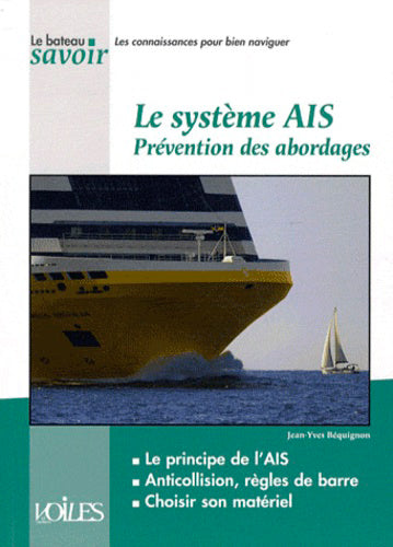 Le système AIS : prévention des abordages : le principe de l'AIS, anticollision, règles de barre, choisir son matériel Leisure & Fun